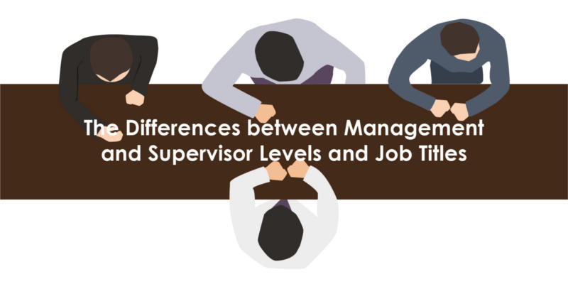 The Differences between Management and Supervisor Levels and Job Titles
