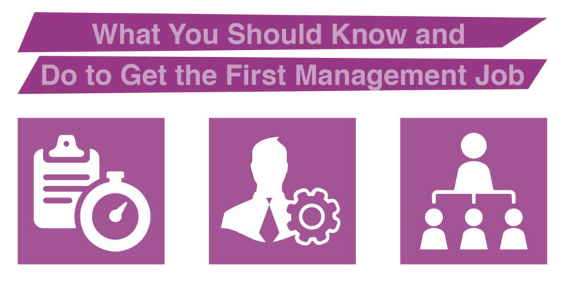 What You Should Know and Do to Get the First Management Job