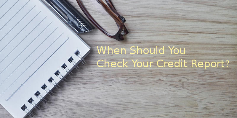 When Should You Check Your Credit Report?