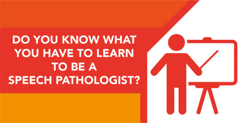 Do You Know What You Have to Learn To Be a Speech Pathologist