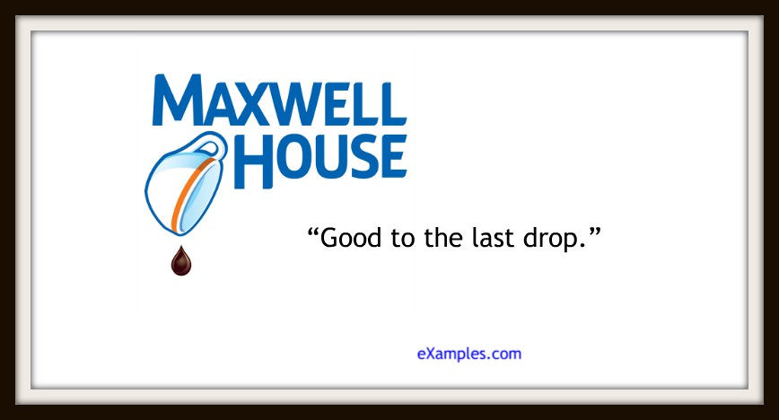 Maxwell House: "Good to the last drop."