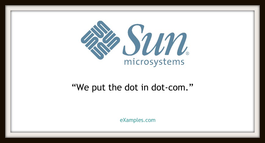 Sun Microsystems: "We put the dot in dot--com."