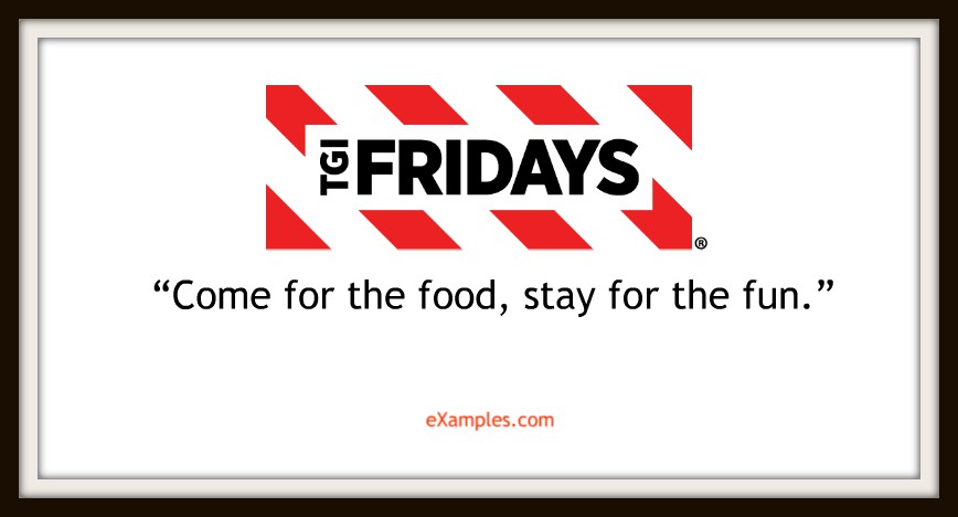 TGI Friday's: "Come for the food, stay for the fun."