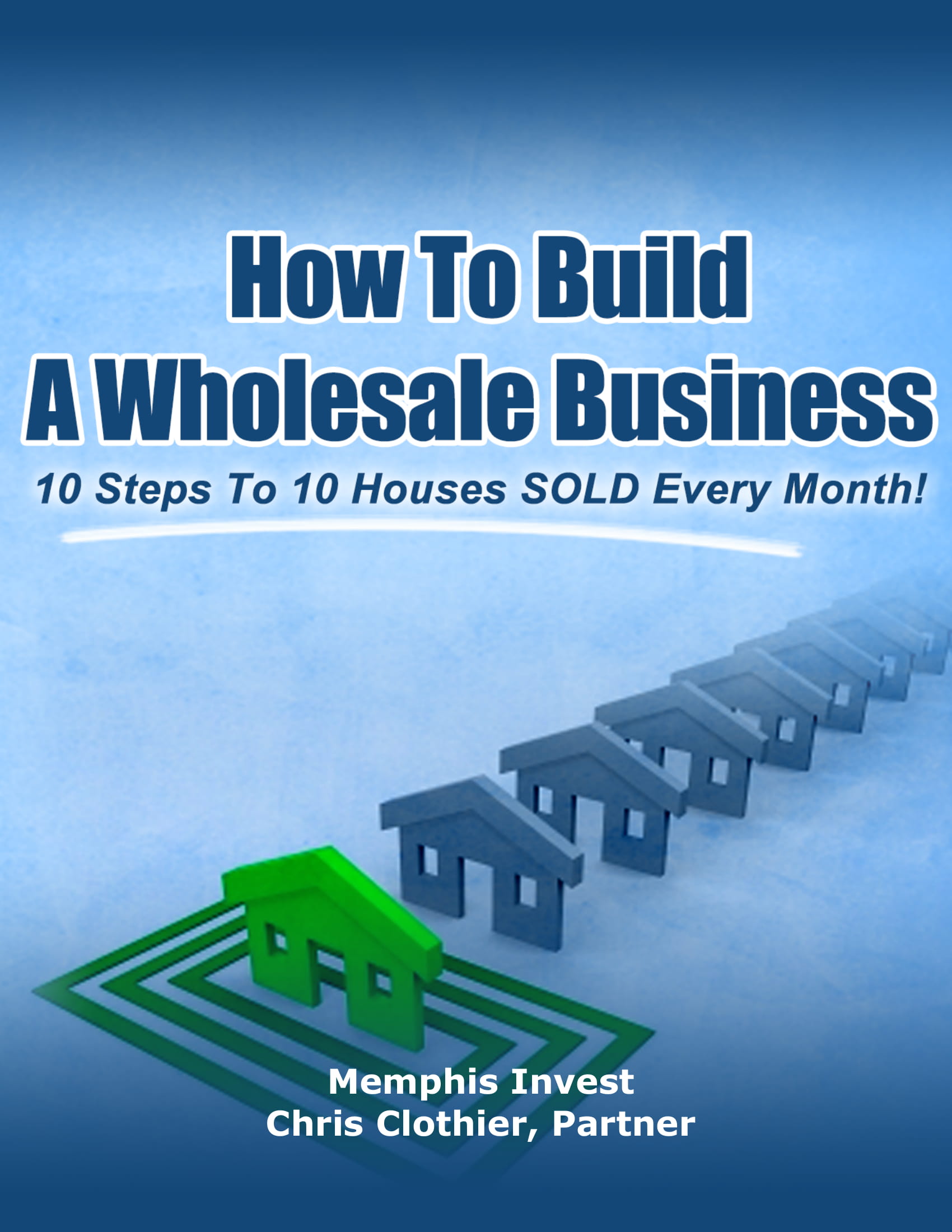 10 Steps To Wholesaleing 10 Houses A Month