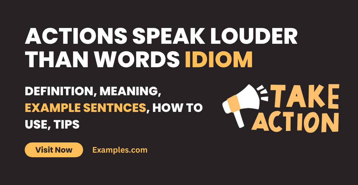 Actions speak louder than words Idiom
