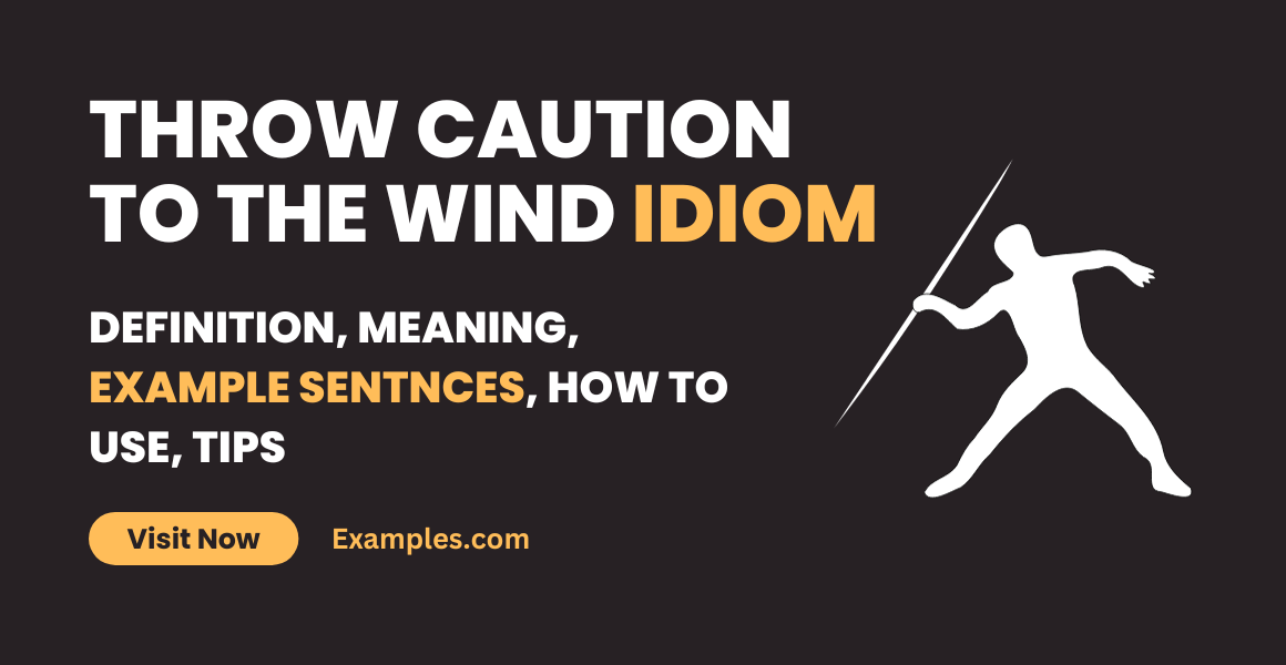 Throw caution to the wind Idiom