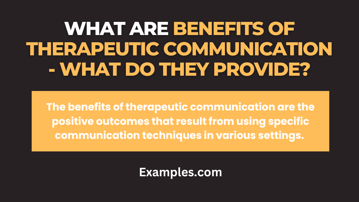 what are benefits of therapeutic communication what do they provide