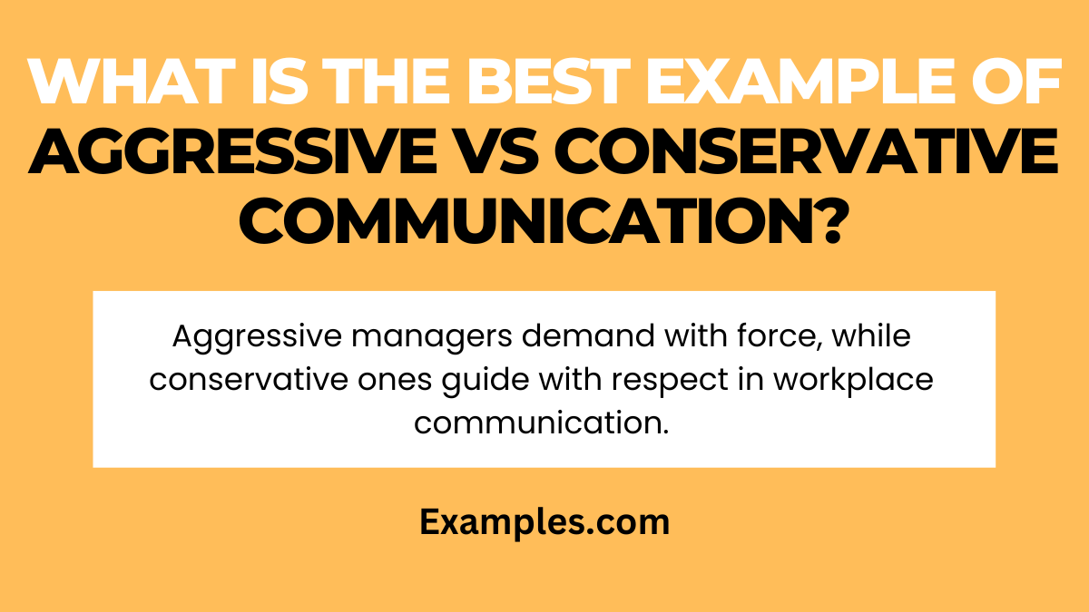 what is the best example of aggressive vs conservative communication