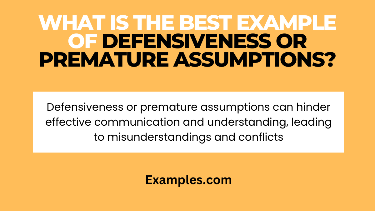 what is the best example of defensiveness or premature assumptions