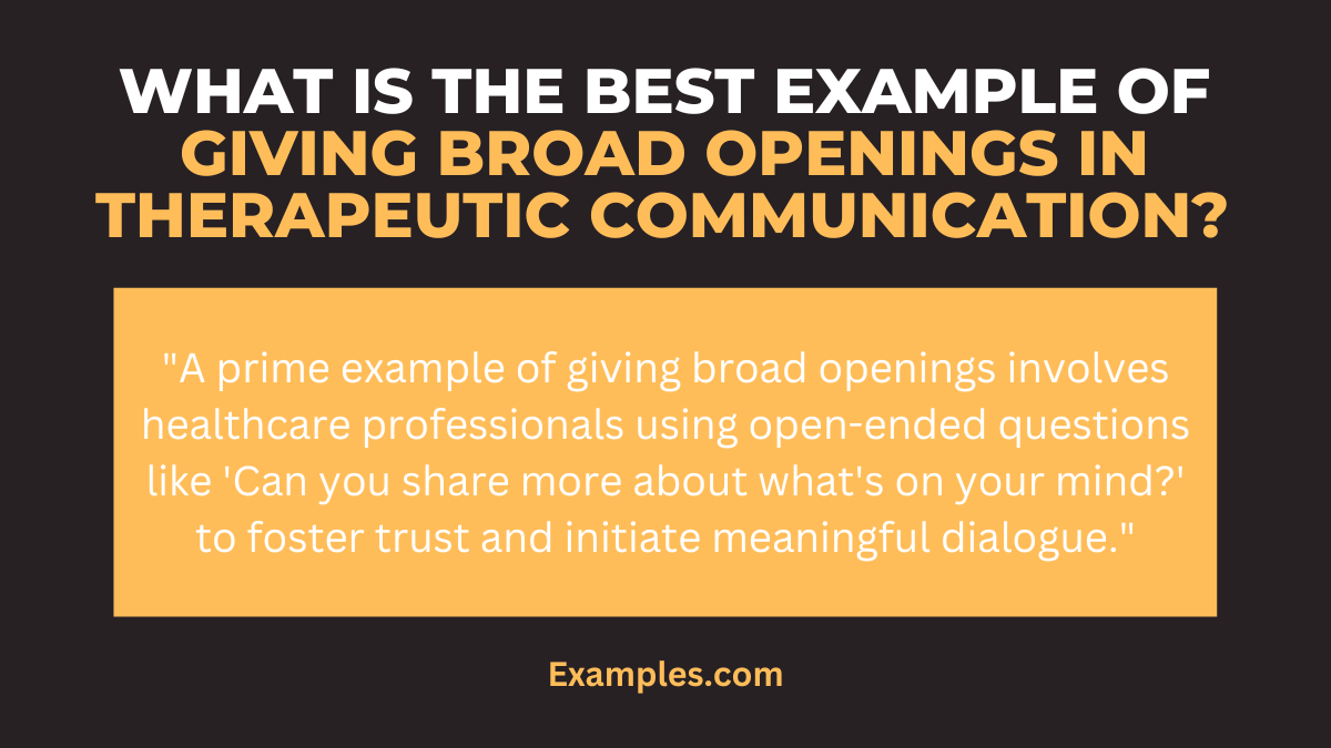 what is the best example of giving broad openings in therapeutic communication 