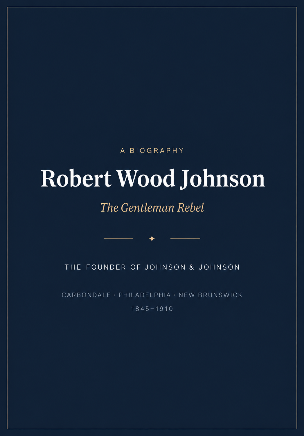 Johnson & Johnson Robert Wood Johnson The Gentleman Rebel Biography - Free AI Biography Generator, 50+ Real Biography Examples