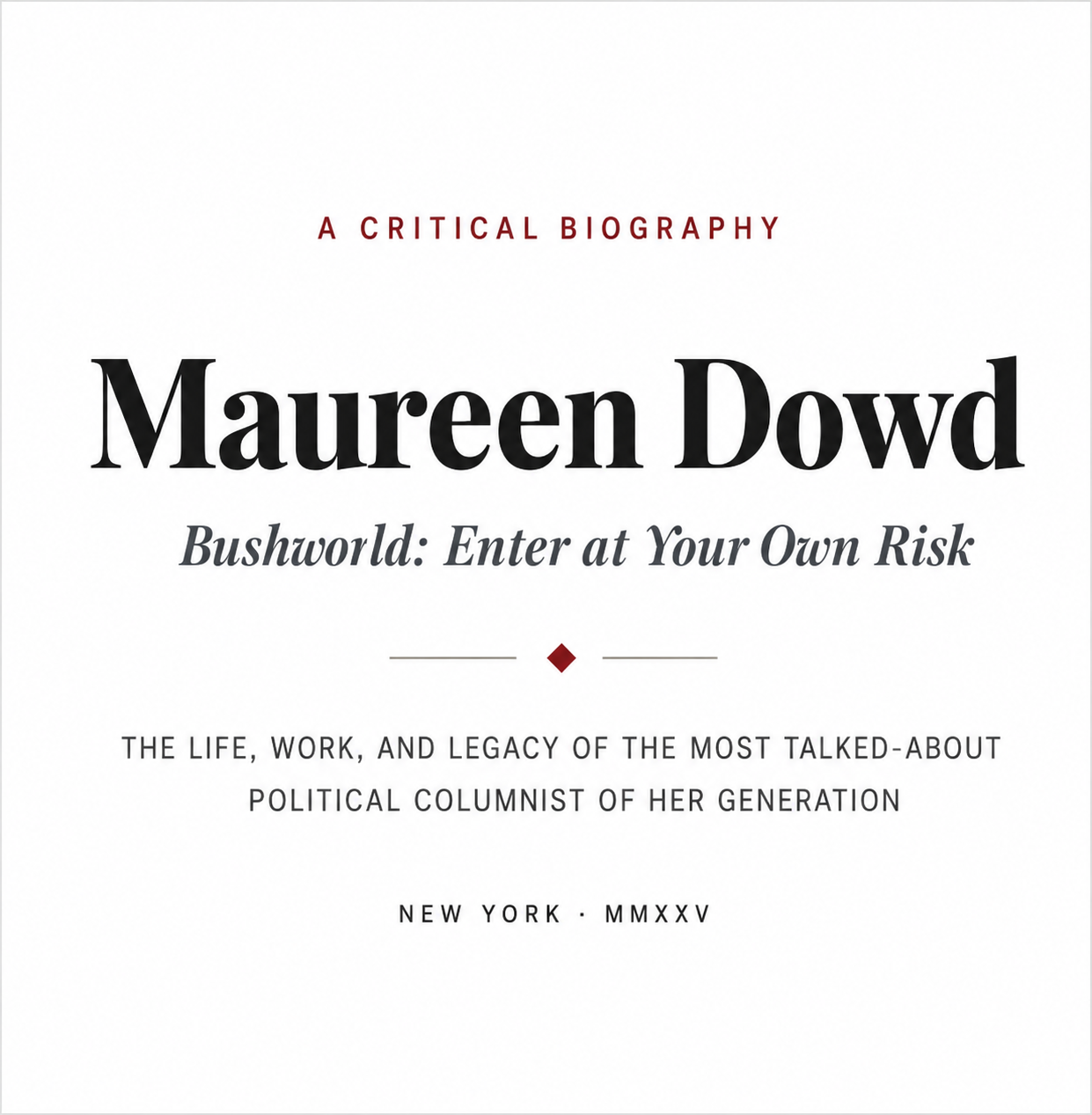 Maureen Dowd Bushworld Enter at Your Own Risk Biography - Free AI Biography Generator, 50+ Real Biography Examples