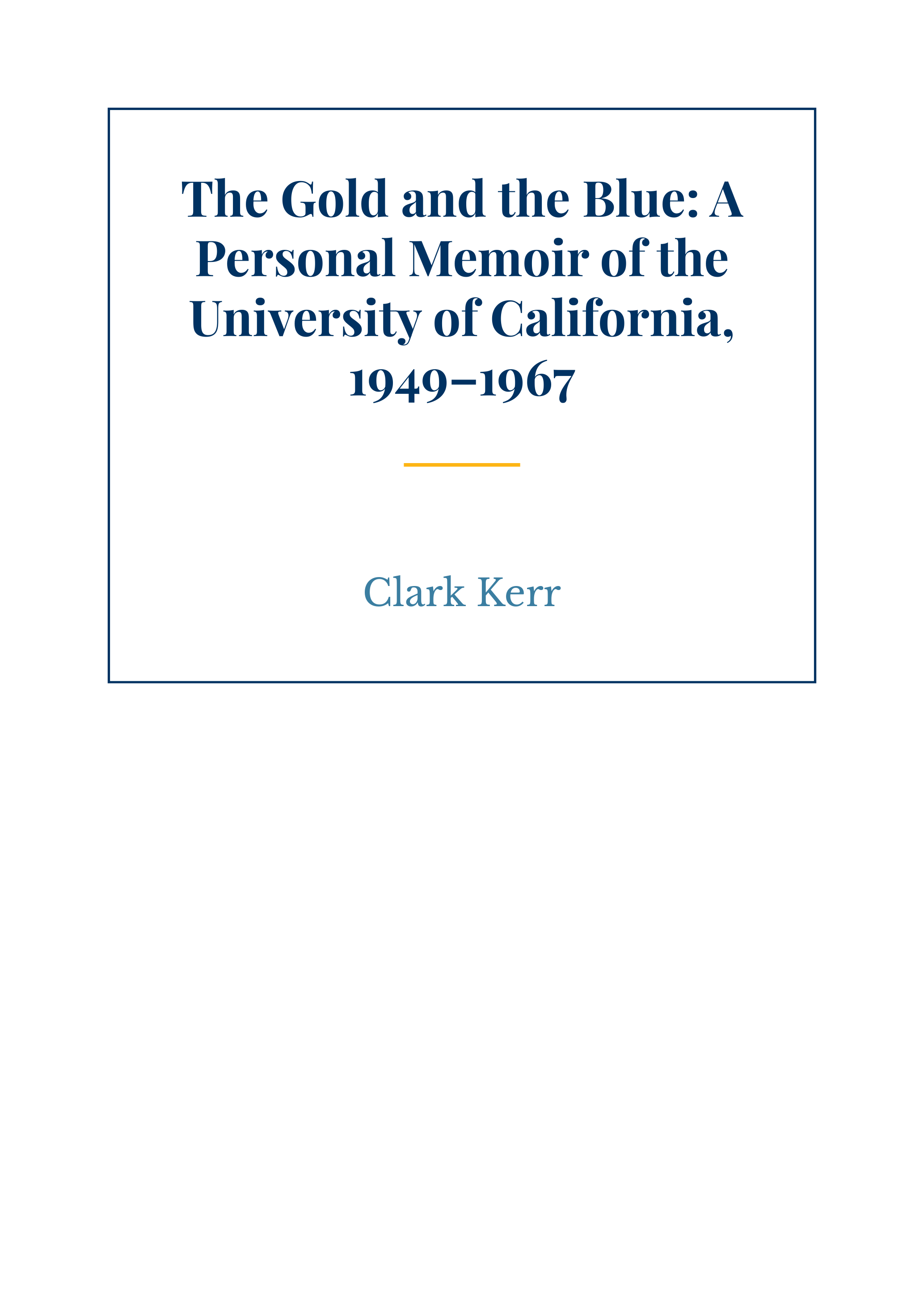 The Gold and the Blue by Clark Kerr University of California President Autobiography - Free AI Autobiography Generator, 50+ Real Autobiography Examples