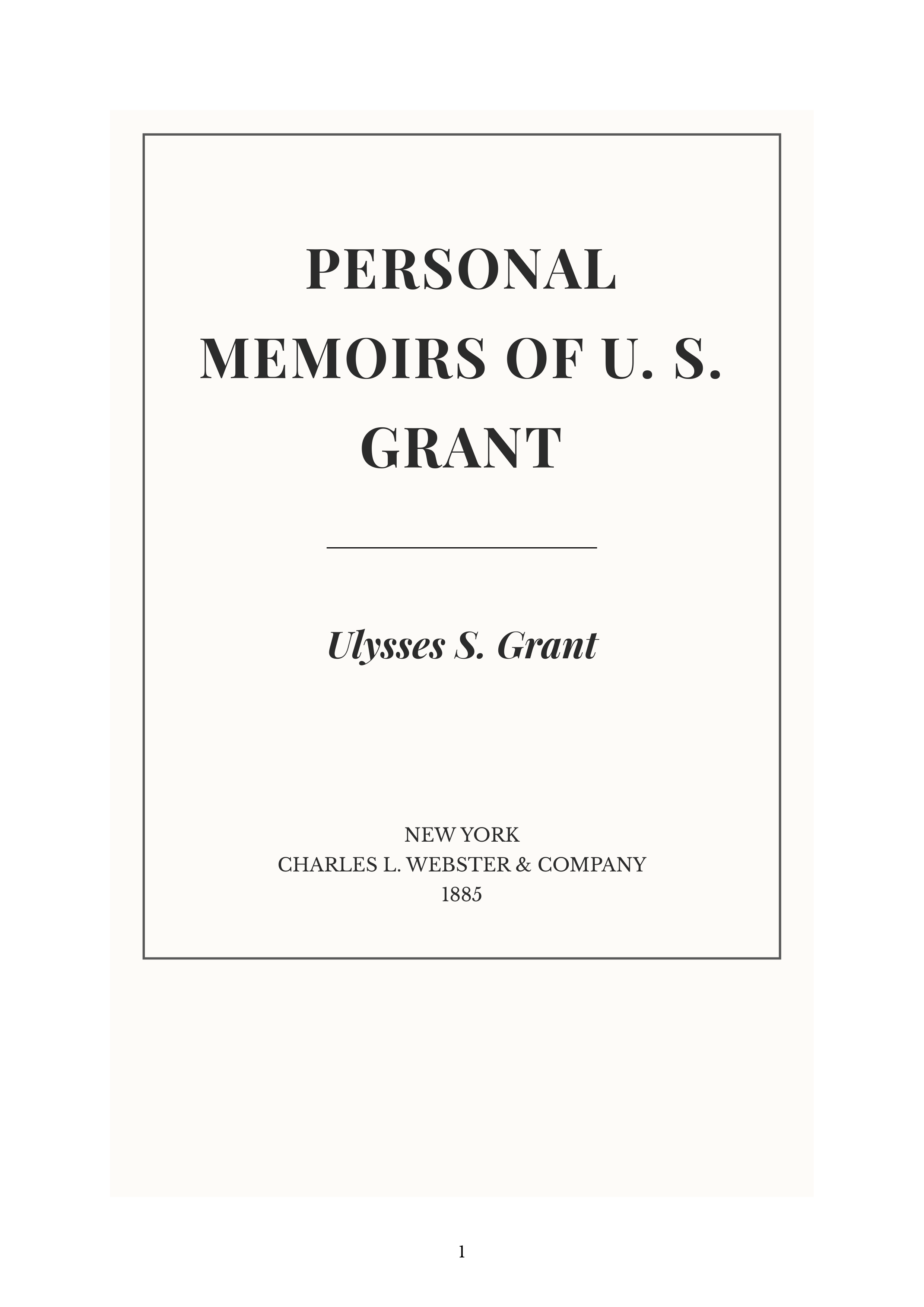 The Personal Memoirs of U S Grant by Ulysses S Grant Autobiography — page 1